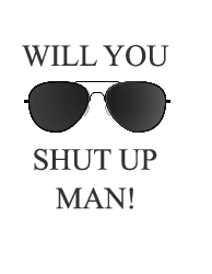 Will you shut up, man? - T-Shirt